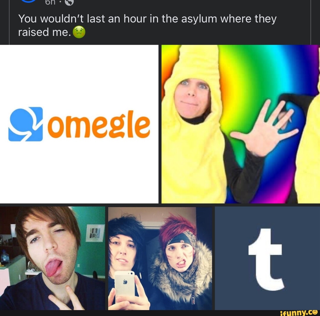 You wouldn't last an hour in the asylum where they raised me.