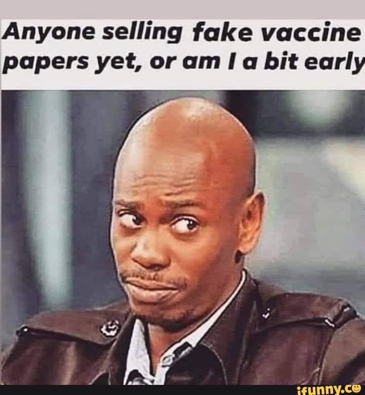 Anyone selling fake vaccine papers yet, or am a bit earl