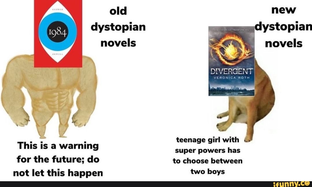 old dystopian novels
This is a warning for the future; do not let this happen
teenage girl with
super powers has
to choose between two boys
new dystopian novels
DIVERGEN