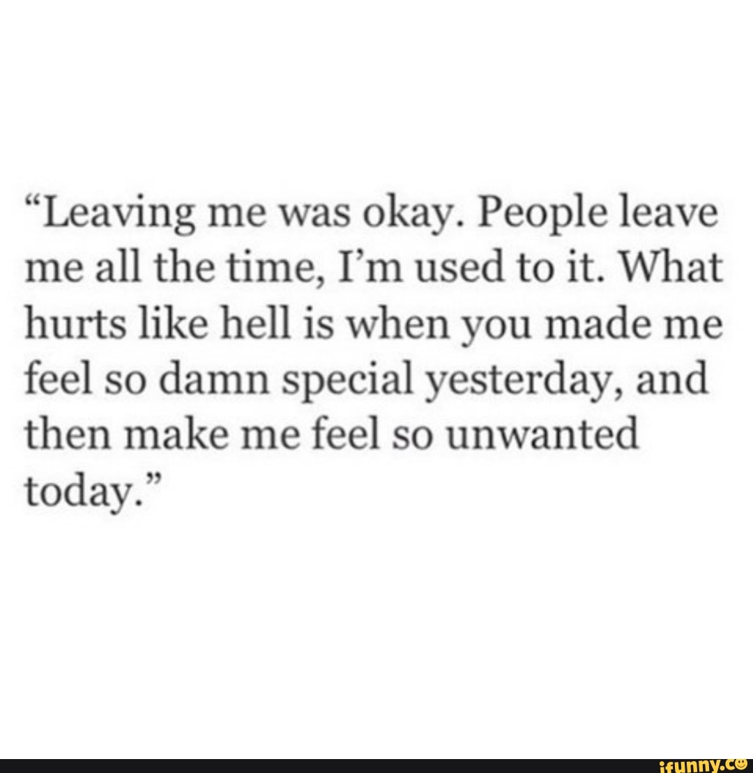 Leaving Me Was Okay People Leave Me All The Time I M Used To It What