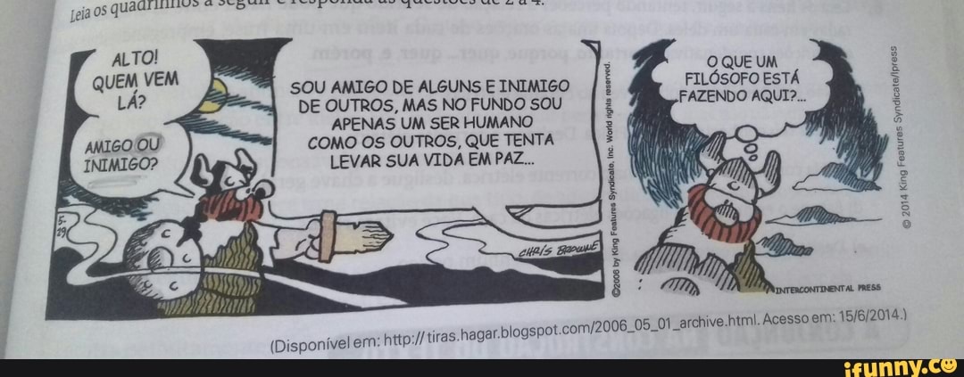 DE OUTROS, MAS NO FUNDO SOU
APENAS UM SER HUMANO
COMO OS OUTROS, QUE TENTA
dallas
(Disponivel ern:
http://tiras.hagar. blogspot. com/2006_05_01 Relea al Tae ccs ela)