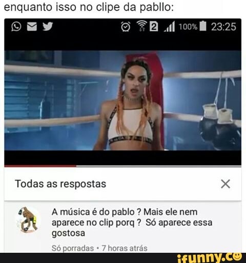 enquanto isso no clipe da pabllo:
4 A música é do pablo Mais ele nem
k aparece no clip porq Só aparece essa
gostosa