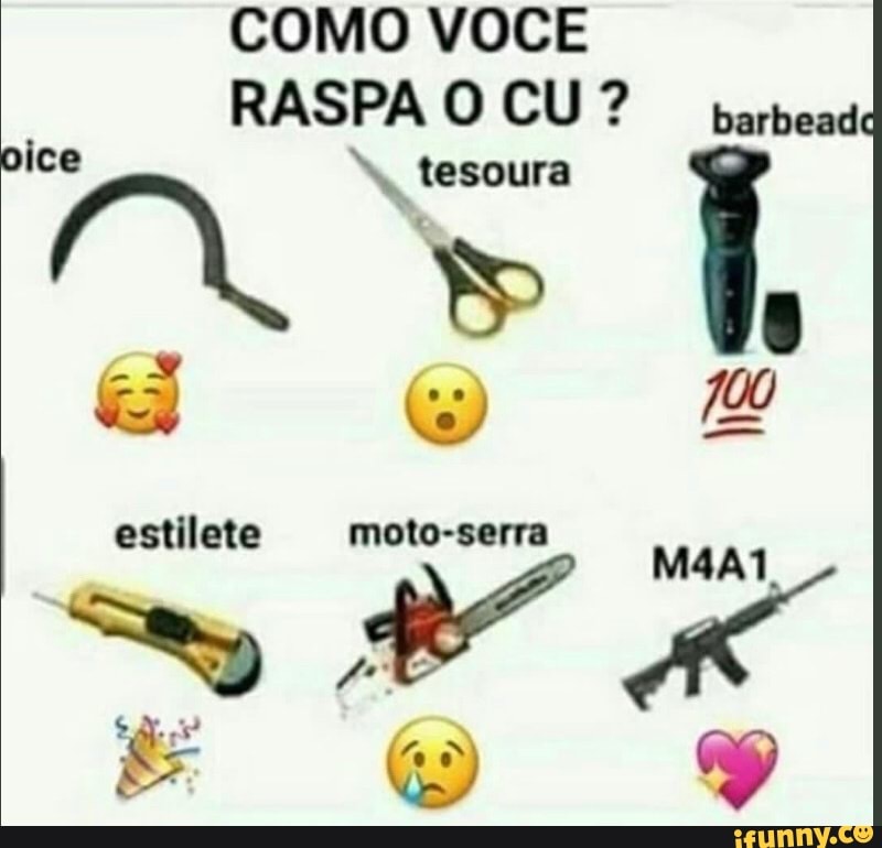 COMO VOCE RASPA O CU? barbead
bice tesoura
estilete serra
Ap
DS
AS