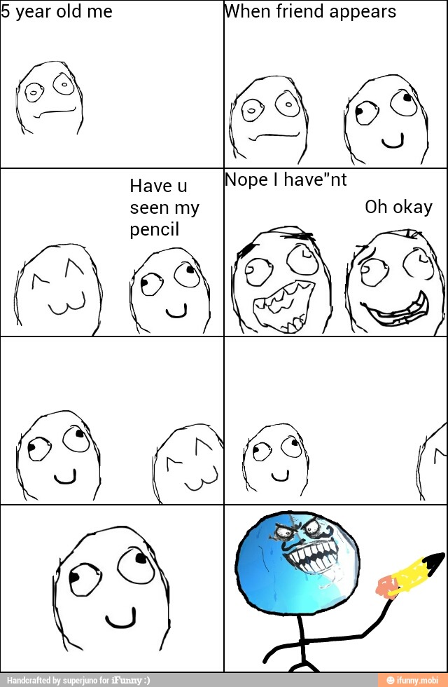 5 year old me hen friend appears
Have u
Nope I have"nt
Y