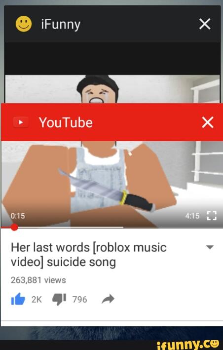 Her Last Words Roblox Music Video Suicide Song Ij Am Ifunny