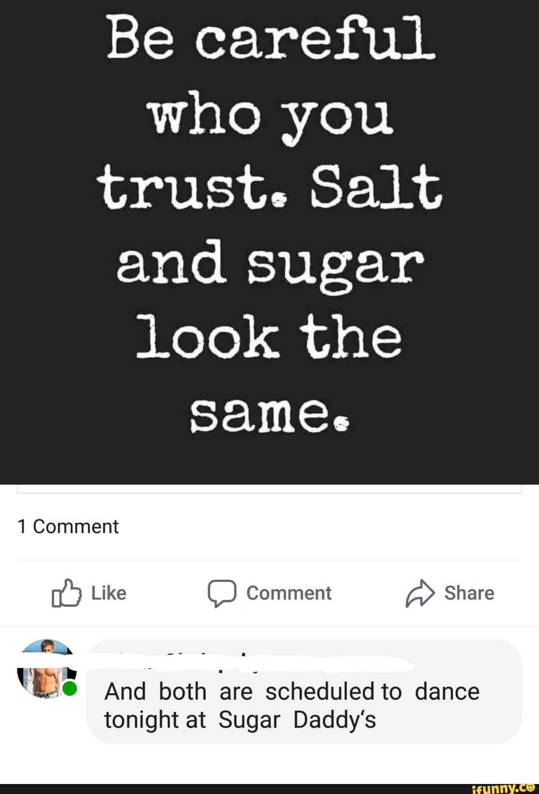 Be Careful Who You Trust Salt And Sugar Look The Same 1 Comment Tonight At Sugar Daddy S Be Careful Who You Trust Salt And Sugar Look The Same 1 Comment Tonight At Sugar Daddy S