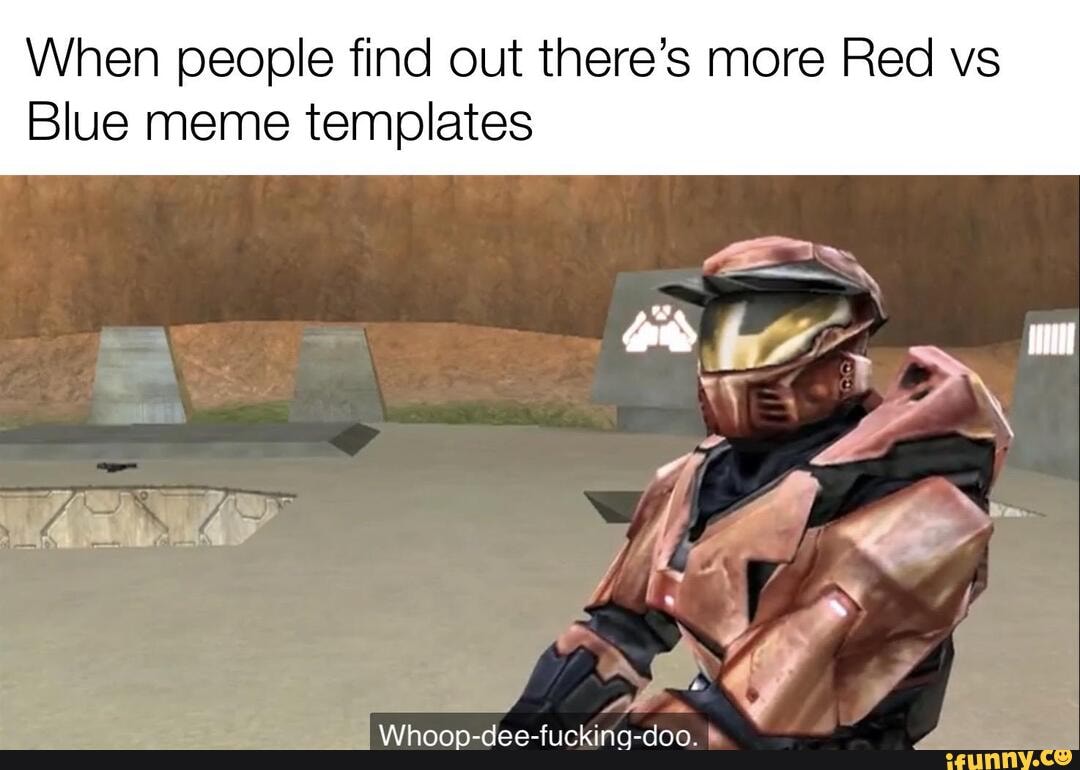 When people find out there's more Red vs Blue meme templates - iFunny