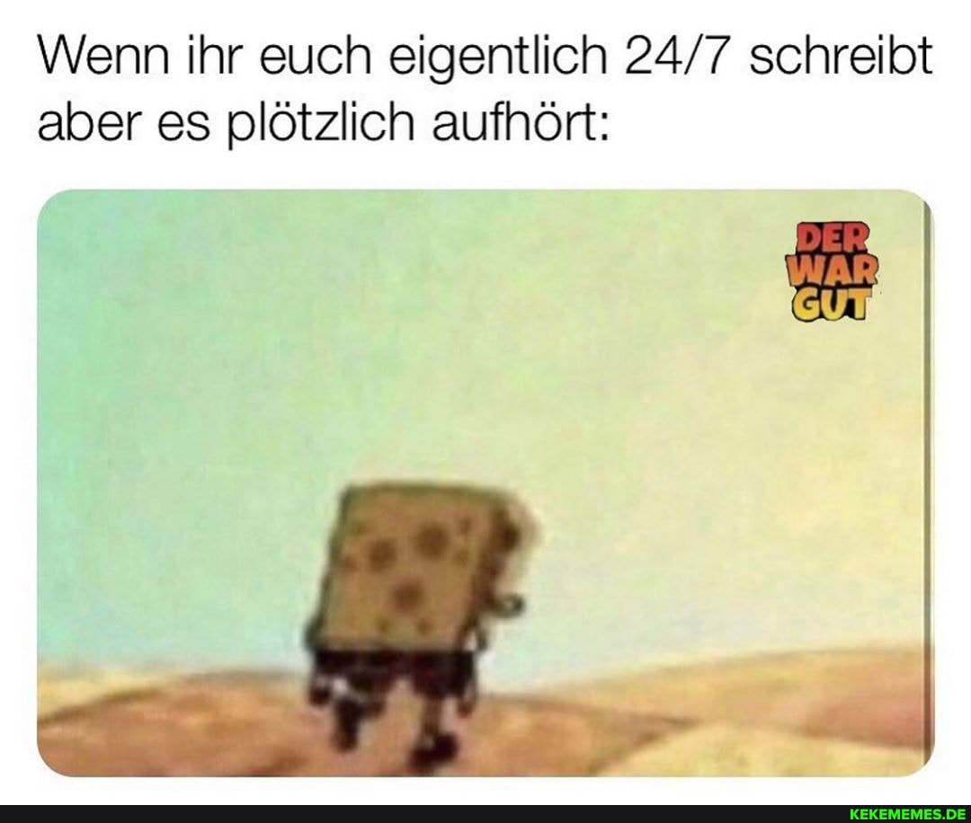 Wenn ihr euch eigentlich schreibt aber es plötzlich aufhört:
AR