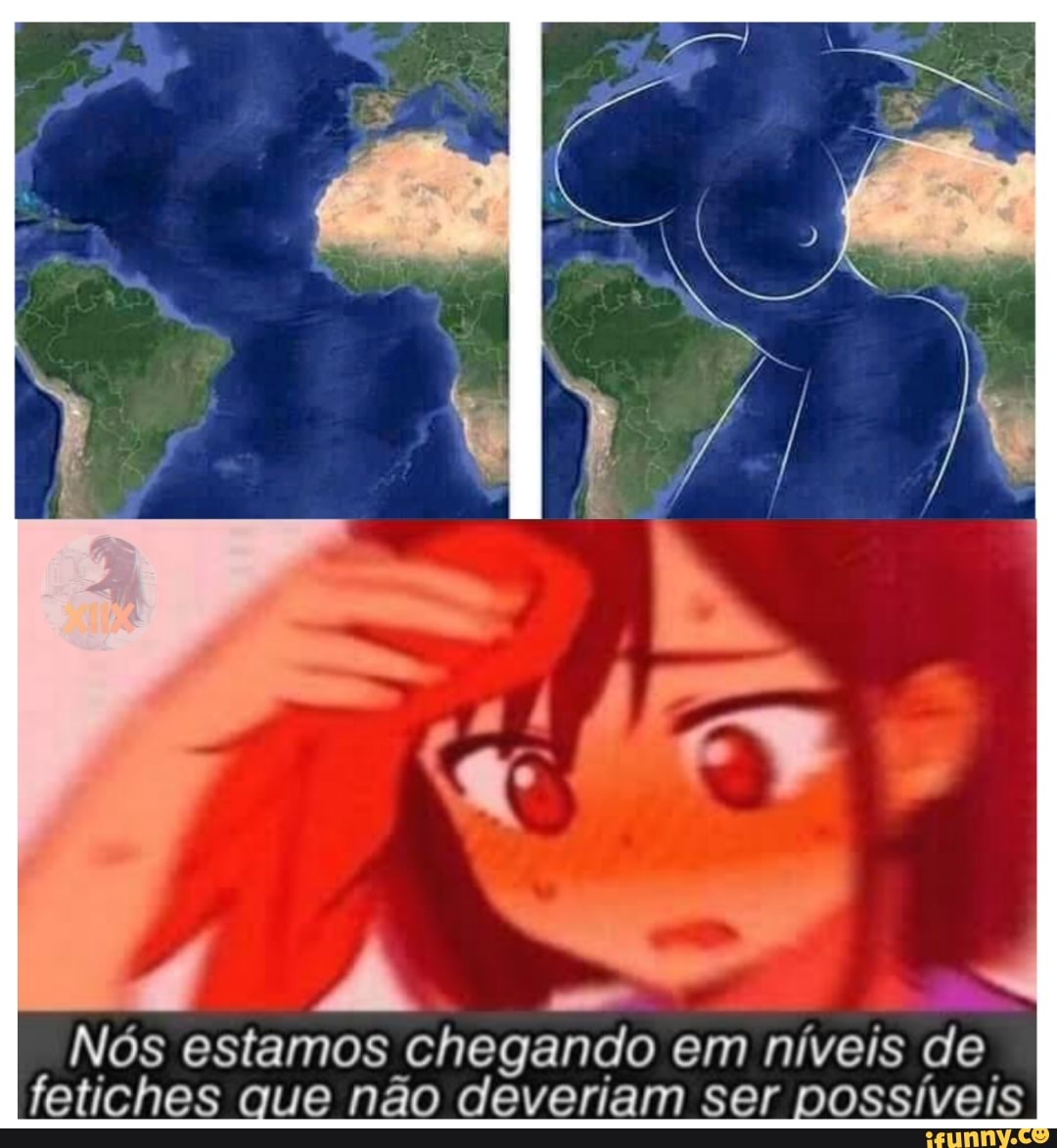 Nós estamos chegando em níveis de, fetiches que não deveriam ser possíveis