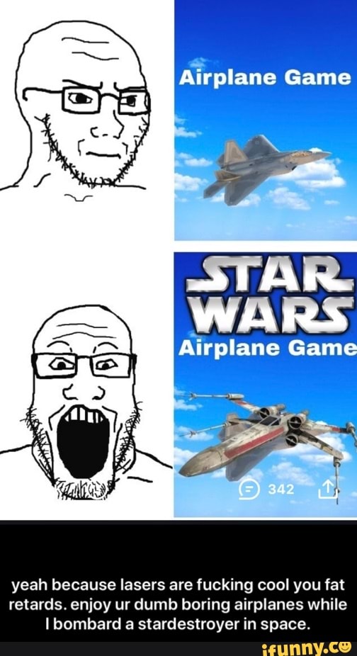 Airplane Game
yeah because lasers are fucking cool you fat
retards. enjoy ur dumb boring airplanes while
I bombard a stardestroyer in space. - yeah because lasers are fucking cool you fat retards. enjoy ur dumb boring airplanes while I bombard a stardestroyer in space.