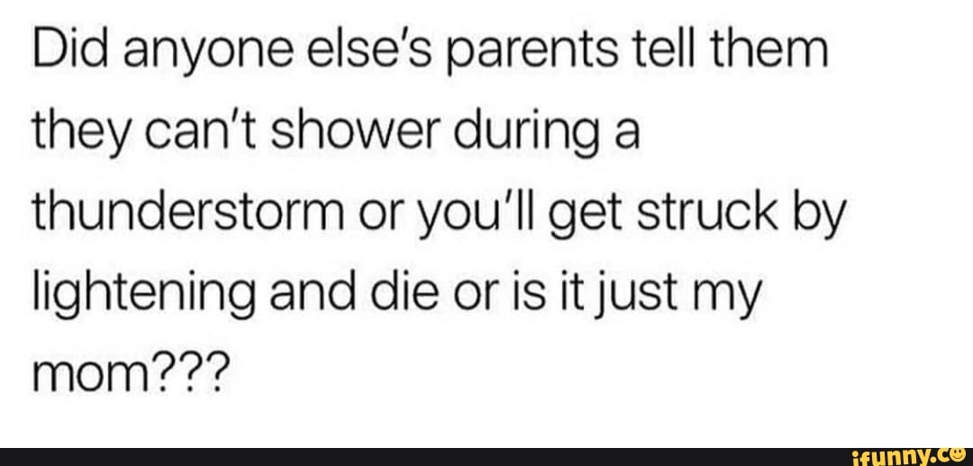 Did anyone else's parents tell them they can't shower during a