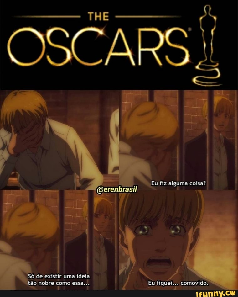 TRE
OSCARS
Eu fiz alguma isa?
- - (Qerenbrasil
de existir uma Ideib
(tão nobre como essa... comavidos.