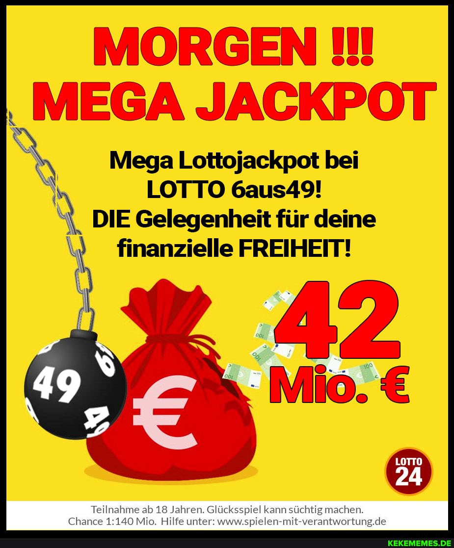 MORGEN
Mega Lottojackpot bei
LOTTO 6aus49!
DIE Gelegenheit für deine
nenzielle
name alb 18 Jahren. Glücksspiel kann süchtig machen.
140 Mio. Hilfe unter: wnuspielen ortung.de