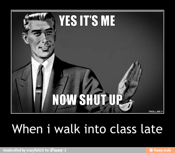is VESIT'S ME
When i walk into class late - When i walk into class late