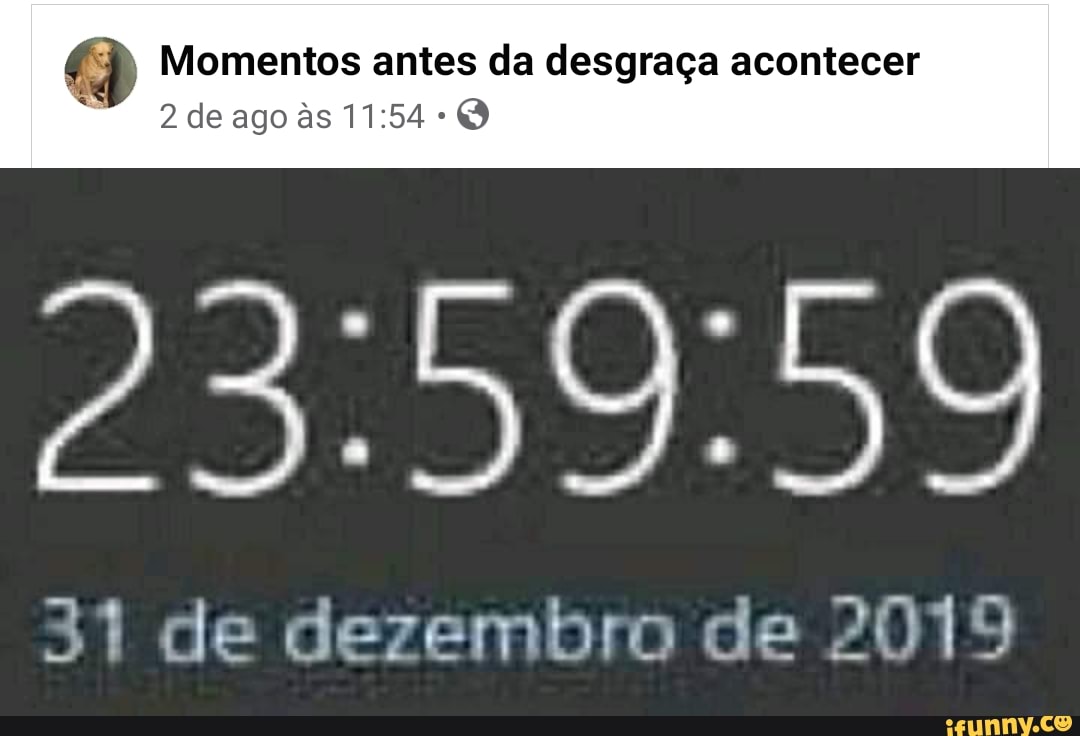 Momentos antes da desgraça acontecer
31 de dezembro de 2019