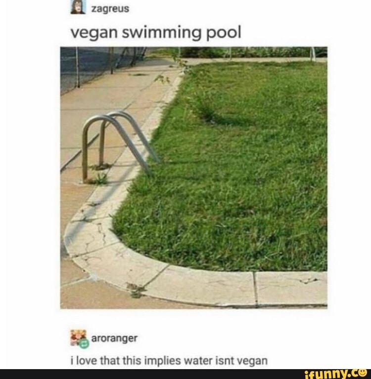 a zagreus
vegan swimming pool
ilove that this implies water isnt vegan