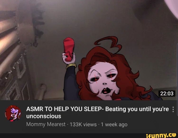 Asmr To Help You Sleep Beating You Until Youre Unconscious Mommy Mearest 133k Views 1 Week 6029