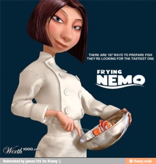 THERE ARE 187 WAYS TO PREPARE FISH
'THEY'RE LOOKING FOR THE TASTIEST
NEMO