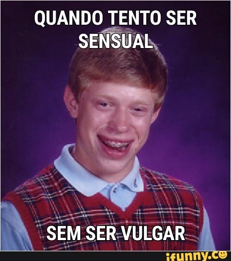 QUANDO TENTO SER
SENSUAL,
q