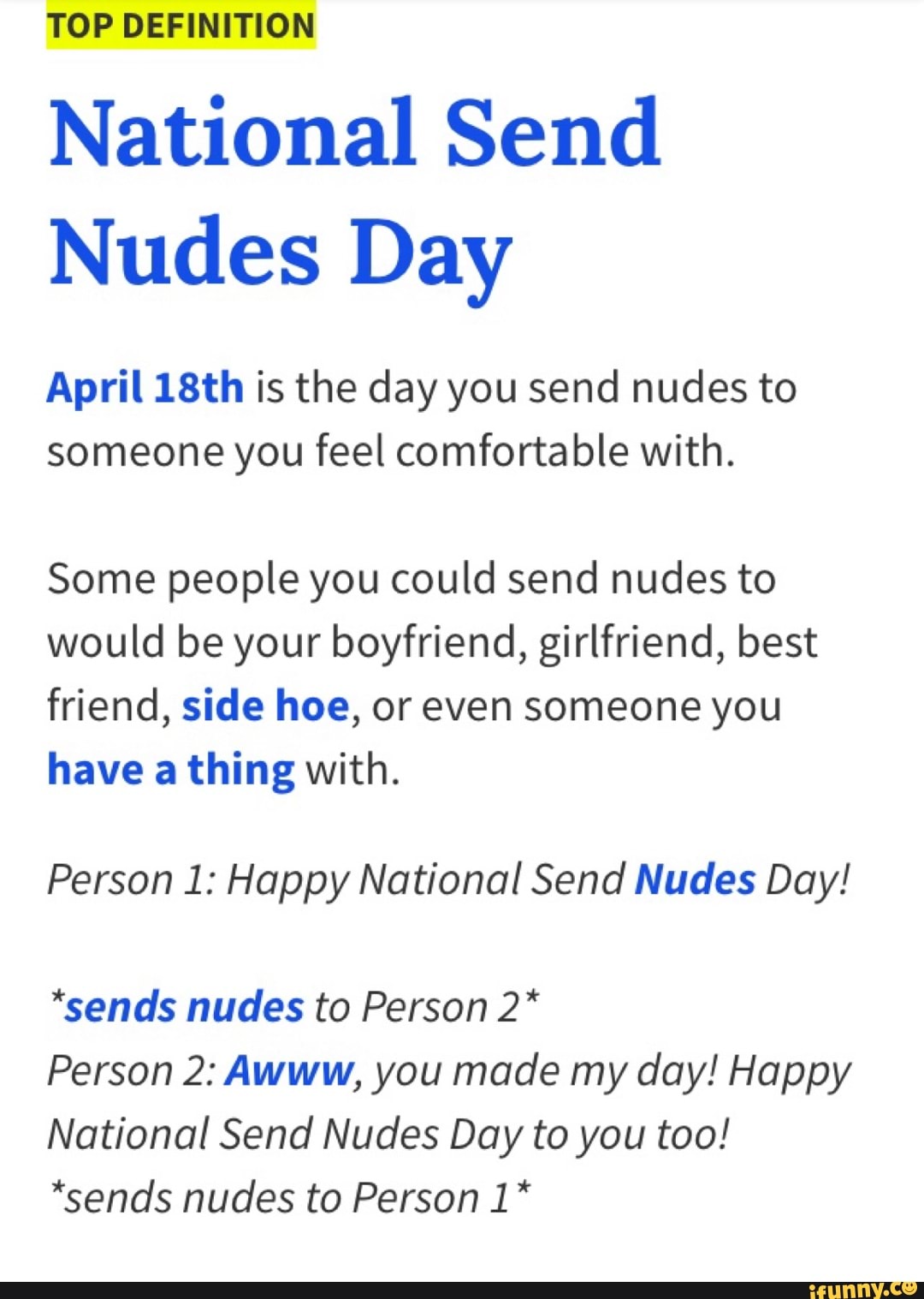 TOP DEFINITION National Send Nudes Day April 18th is the day you send nudes  to someone