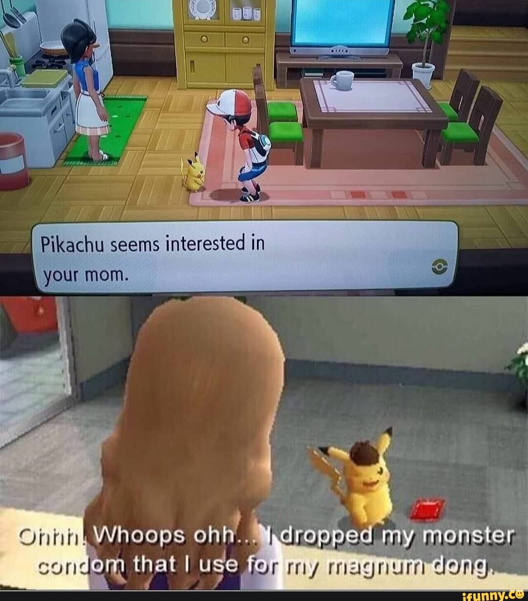 Seems interesting. Pikachu seems interesting in your mom. Seems interesting. Pikachu jojo. It was an honor to play with you.