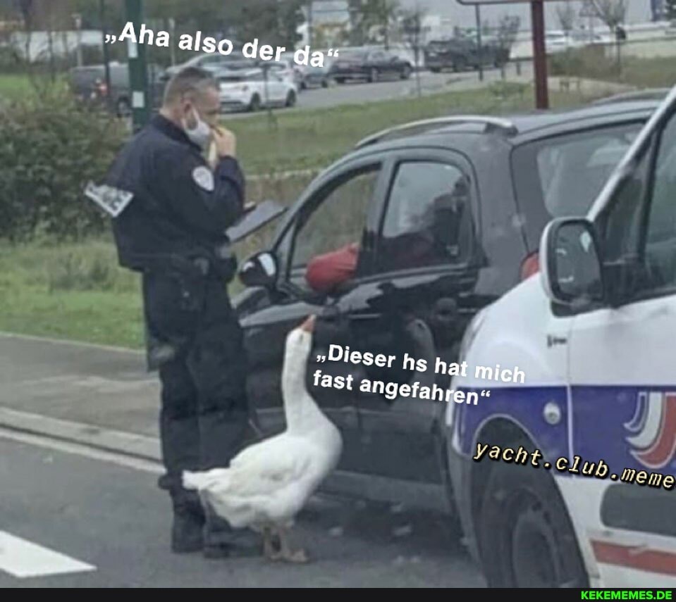 "Aha also der
"Dieser ang hs hat mich fast Angefahren"