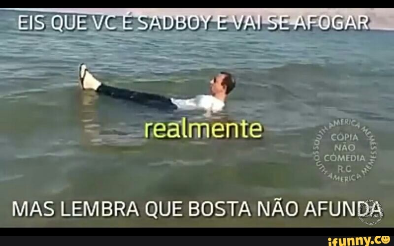 a
errs tao
MAS LEMBRA QUE BOSTA NAO AFUNDA