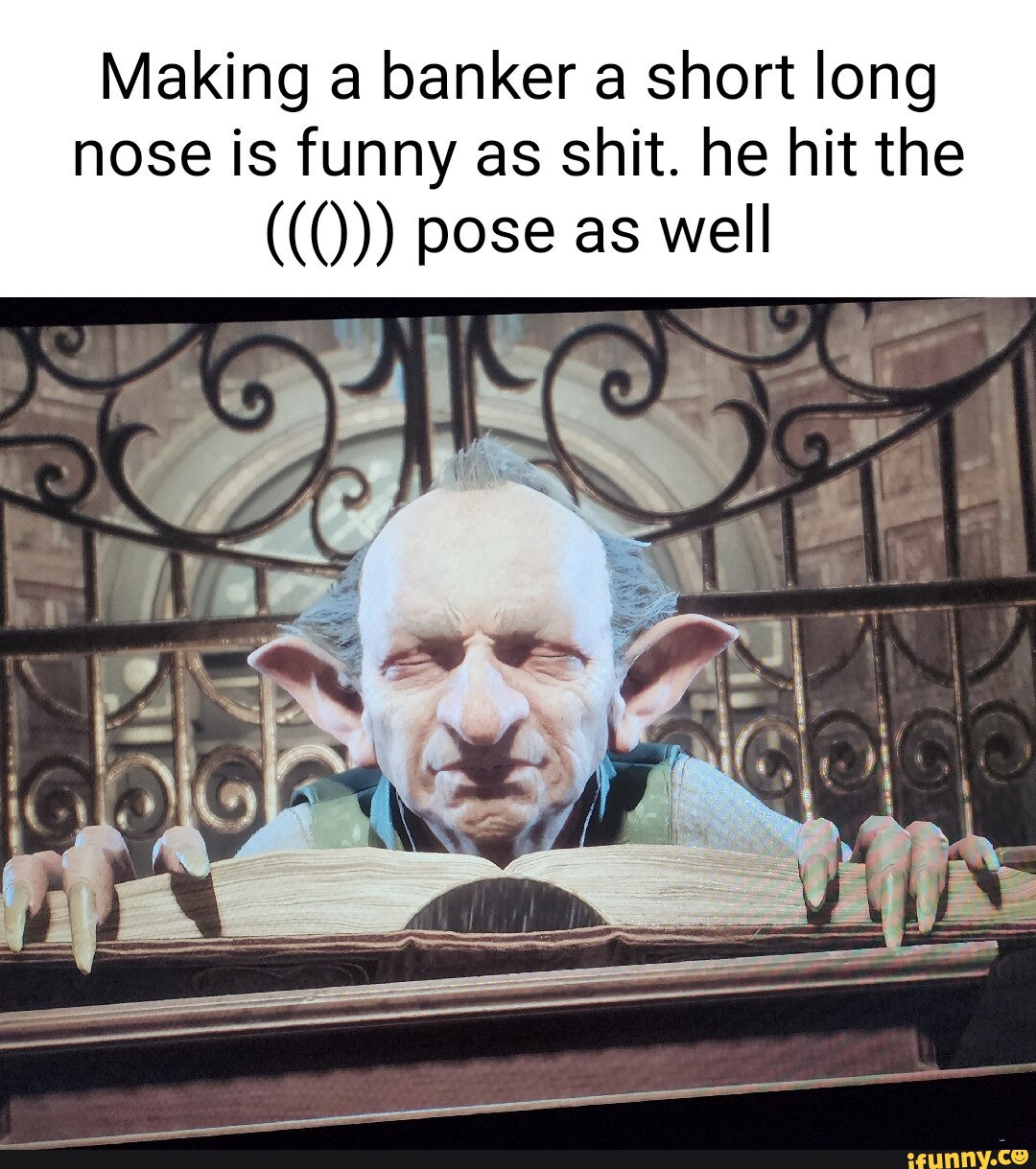 Making a banker a short long nose is funny as shit. he hit the ((Q