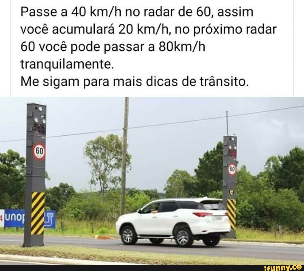 Passe a 40 no radar de 60, assim você acumulará 20 no próximo radar
60 você pode passar a tranquilamente.
Me sigam para mais dicas de trânsito.