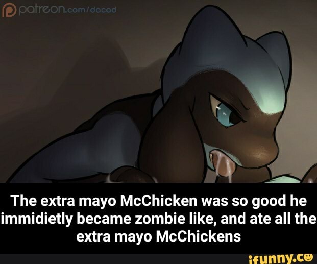 The extra mayo McChicken was so good he
immidietly became zombie like, and ate all the
extra mayo McChickens - The extra mayo McChicken was so good he immidietly became zombie like, and ate all the extra mayo McChickens