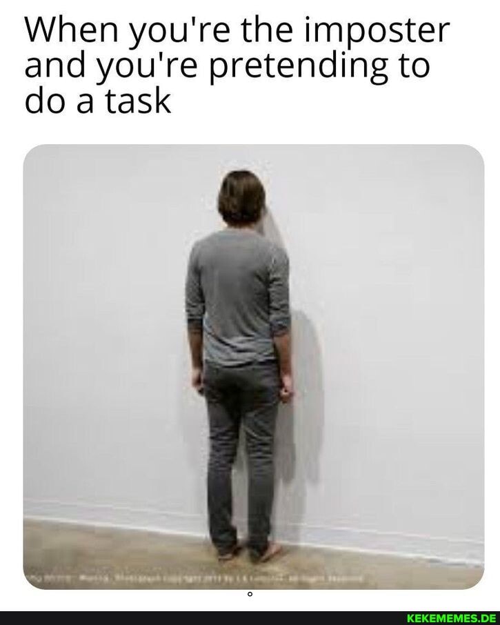 When you're the imposter and you're pretending to do a task