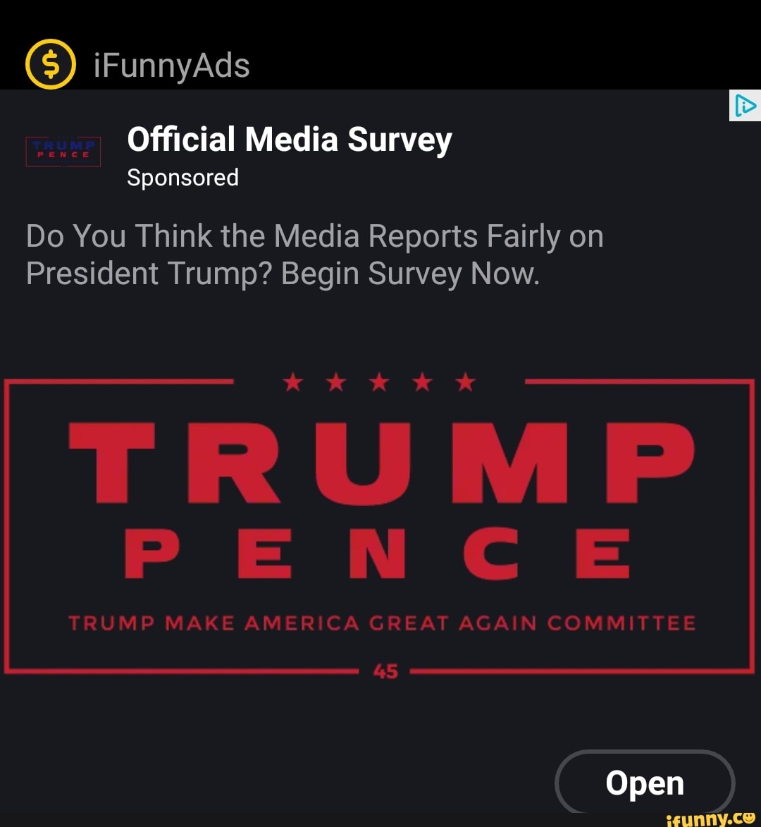 Official Media Survey
Do You Think the Media Reports Fairly on
President Trump? Begin Survey Now.
TRUMP
TRUMP MAKE AMERICA GREAT AGAIN COMMITTEE