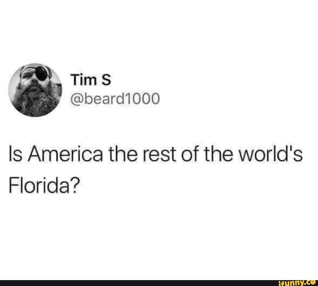 Is America The Rest Of The World S Florida Ifunny