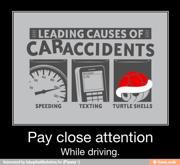 CABACCIDENTS
SPEEDING TEXTING TURTLE SHELLS
Pay close attention
While driving.
