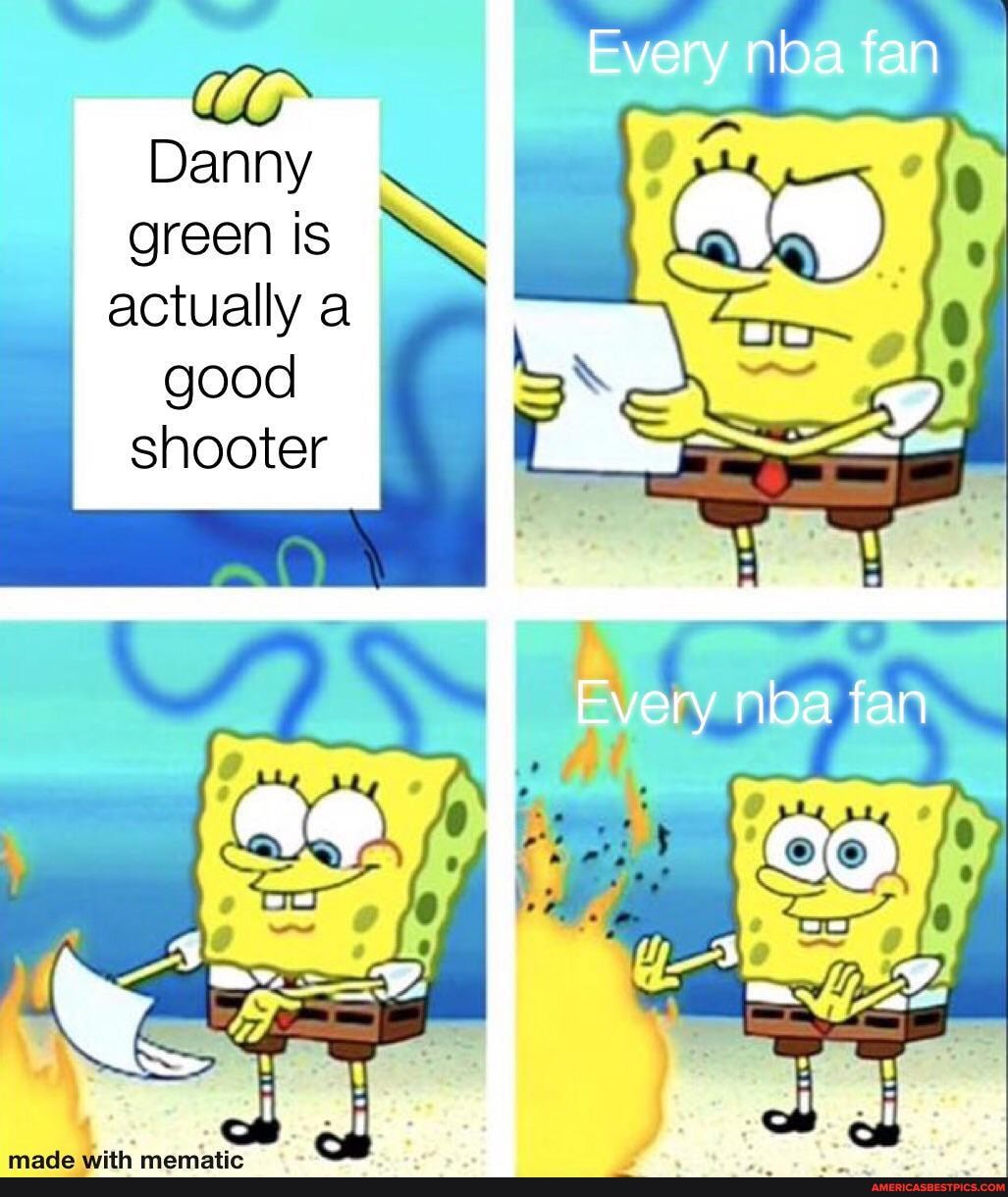 Danny
green is actually good shooter
Every nba fan
nioa fan