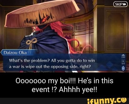 (Daizou Oka
What's the problem? All you gotta do to win a war is wipe out the opposing side, right?
Oo00000 my bail! He's in this event Ahhhh yeel!