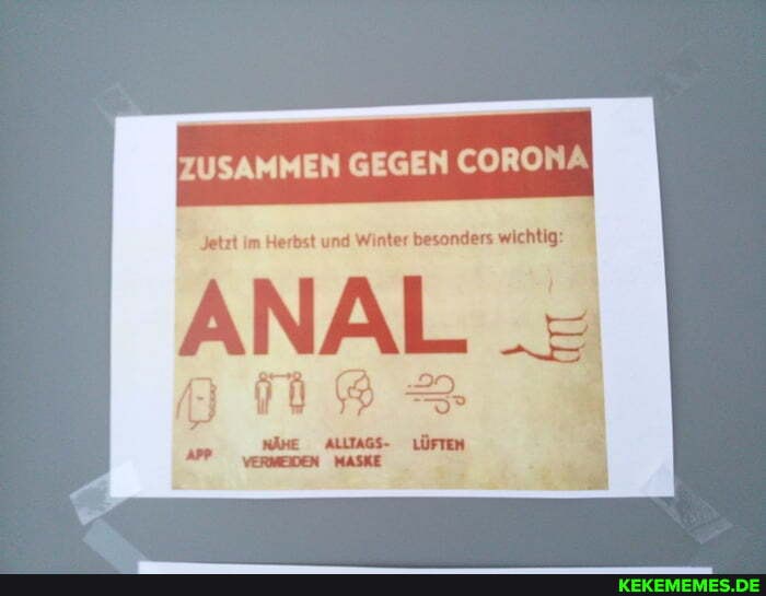 ZUSAMMEN GEGEN CORONA
Jetzt im Herbst und Winter besonders wichtig:
ANAL =
NÄHE ALLIAGS- LÜFTEN VERMEIDEN MASKE