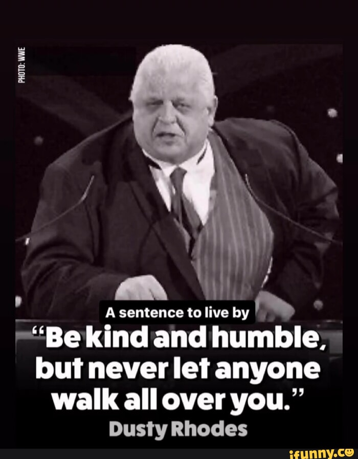 PHOTO WWE WWE WWE A sentence to live by ="Be kind and humble, I but
