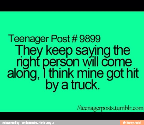 Teenager Post 9899
ne keep o the
erson will come dE E TE Ed hit
by a truck