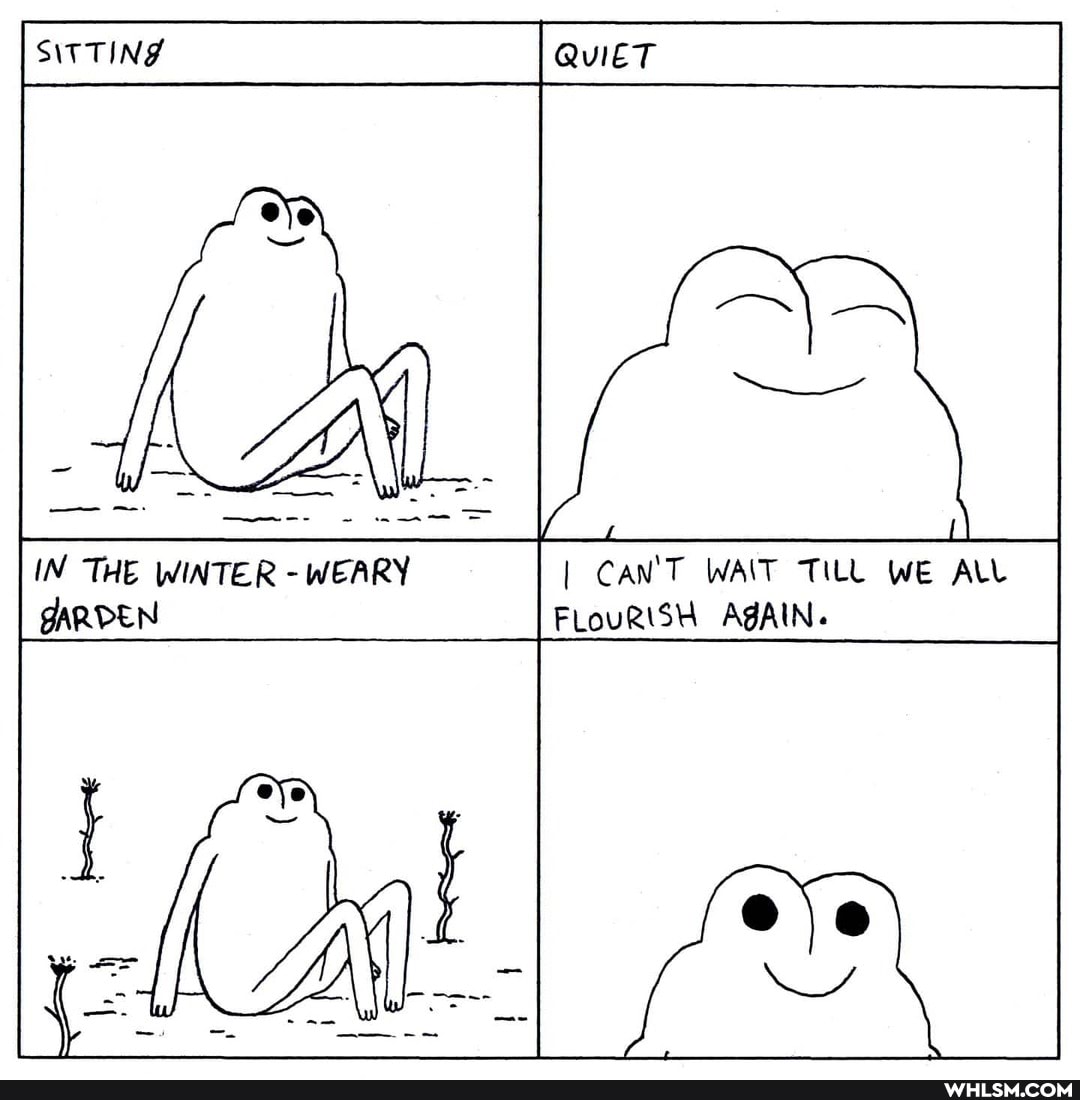 SITTING
QuieT
IN THE WINTER - WEARY I CAN'T WAIT TILL WE ALL GARDEN FLOURISH AgAIN.