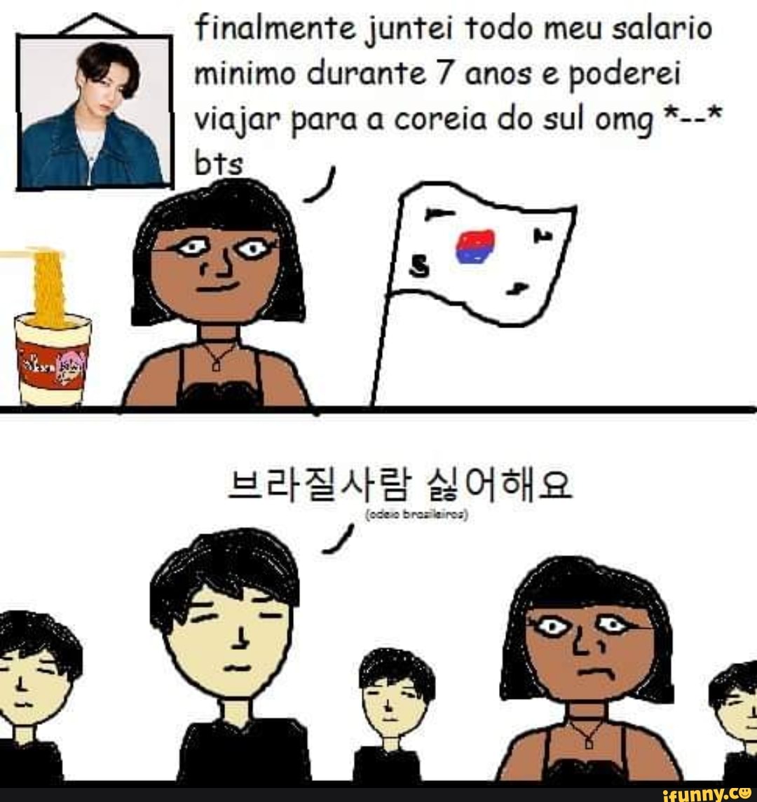 finalmente juntei todo meu salario minimo durante 7 anos e poderei viajar para a coreia do sul omg
soe rrese