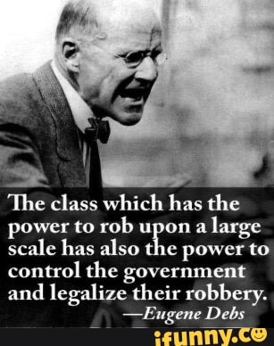 'The class which has the power to rob upon a large scale has also the