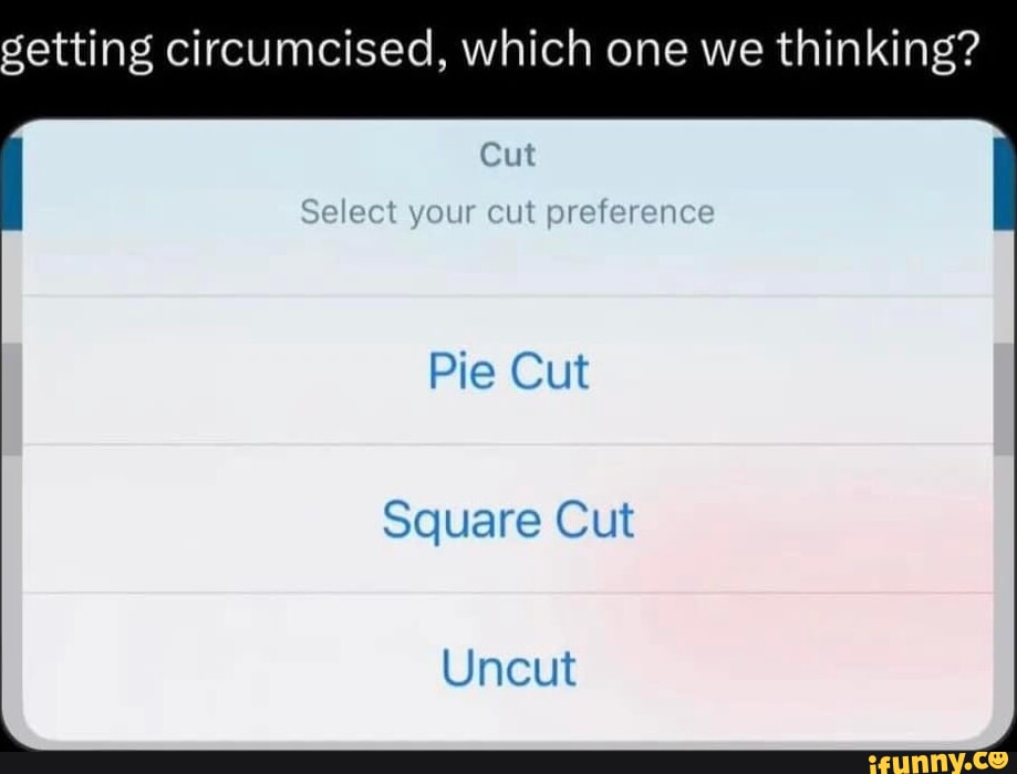 Setting Circumcised Which One We Thinking Cut Select Your Cut