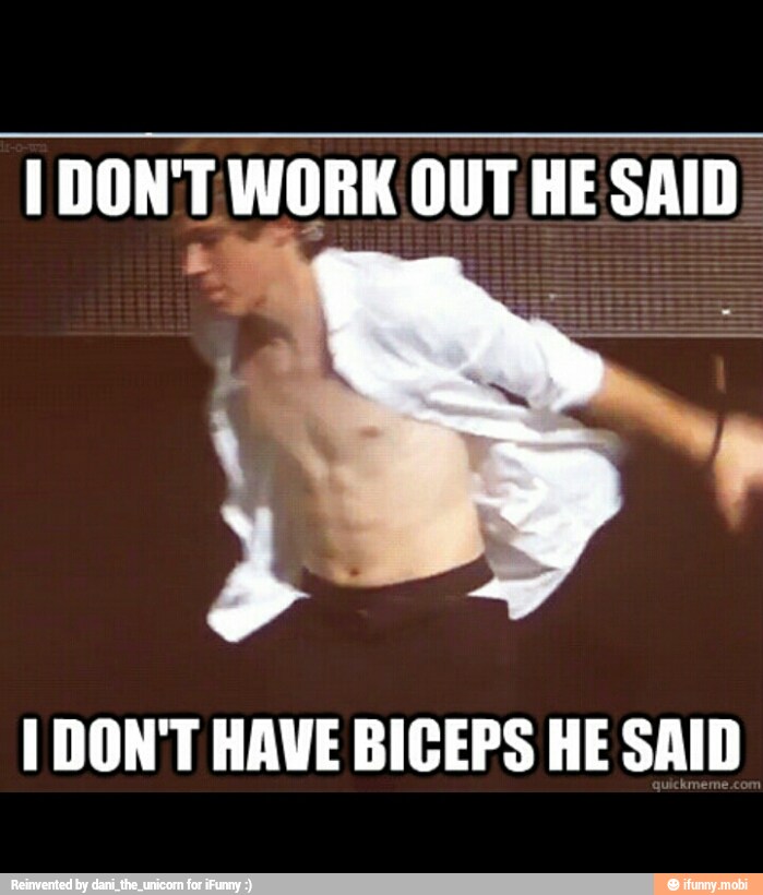 I DONT WORK OUT HE SAID
I DON'T HAVE BICEPS HE SAID
