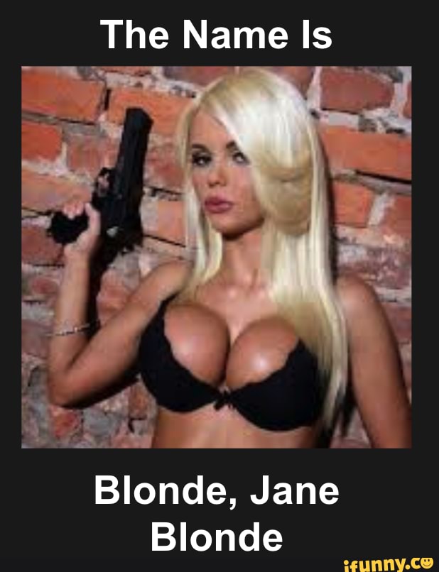 The Name Is
ip
Blonde, Jane
Blonde