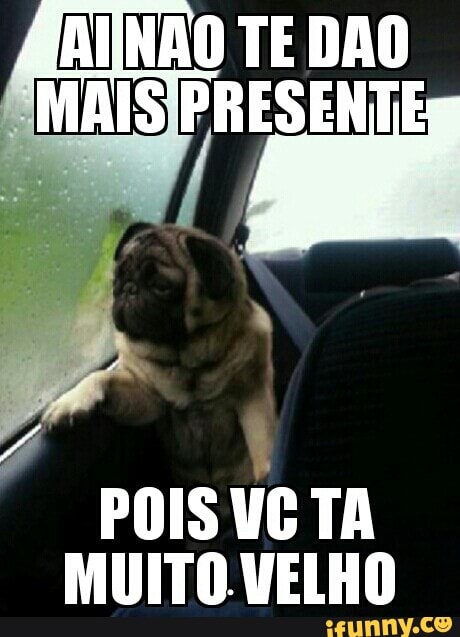 POIS UC TA
MUITO.VELHO