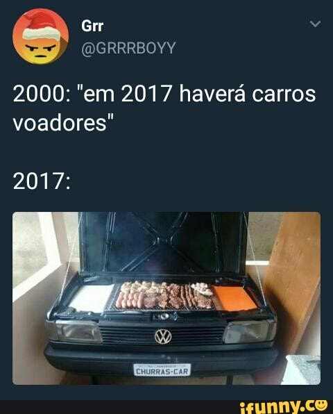 2000: "em 2017 haverá carros
voadores"
2017: