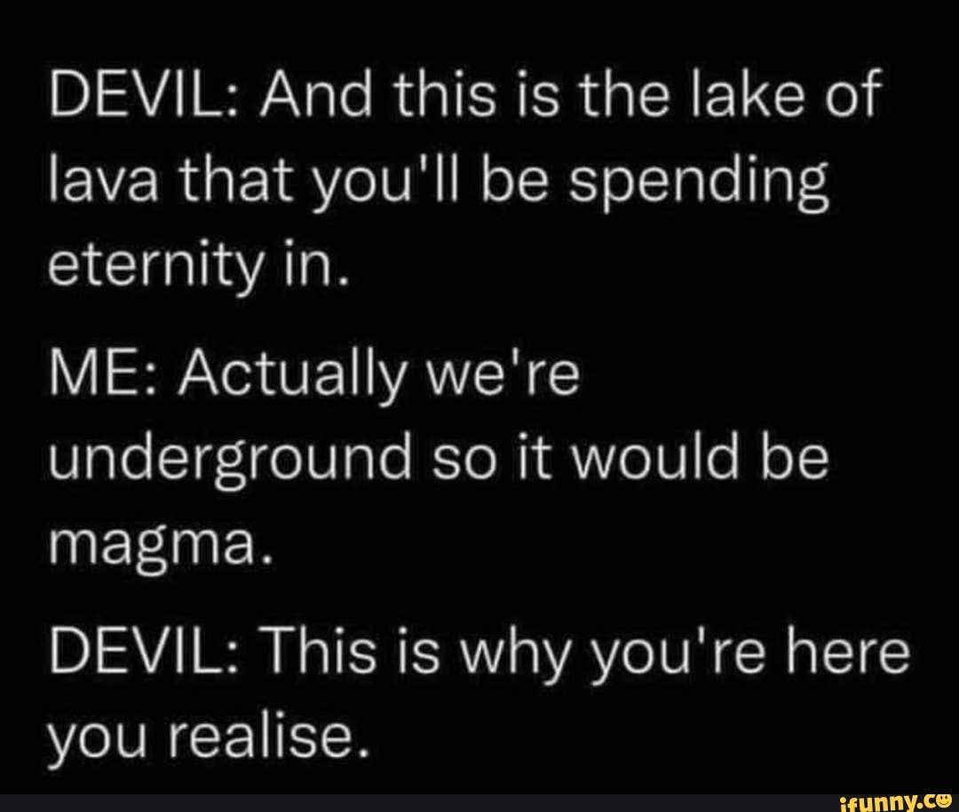 DEVIL: And This Is The Lake Of Lava That You'll Be Spending Eternity In ...