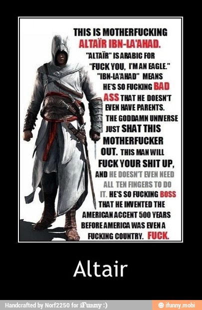 AA shila
AMERICAN ACCENT 500 YEARS
AT
Altair
AND
IT. HES SO FUCKING BOSS - Altair