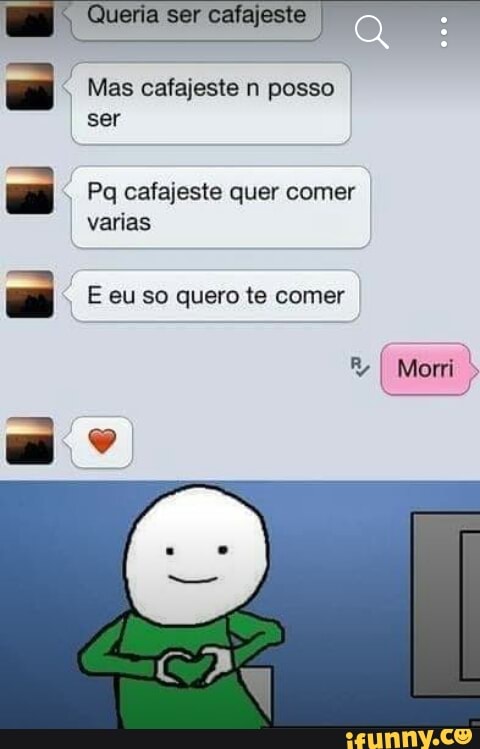 Mas cafajeste n posso I
ser
Pq cafajeste quer comer
varias
E eu so quero te comer